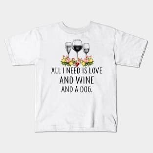 All I Need Is Love And Wine And A Dog Wines Lover Kids T-Shirt